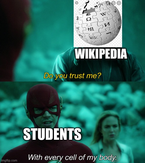 Do you trust me? | WIKIPEDIA; STUDENTS | image tagged in do you trust me | made w/ Imgflip meme maker