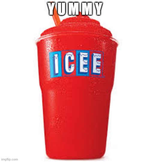 Icee what you did there | Y U M M Y | image tagged in icee what you did there | made w/ Imgflip meme maker