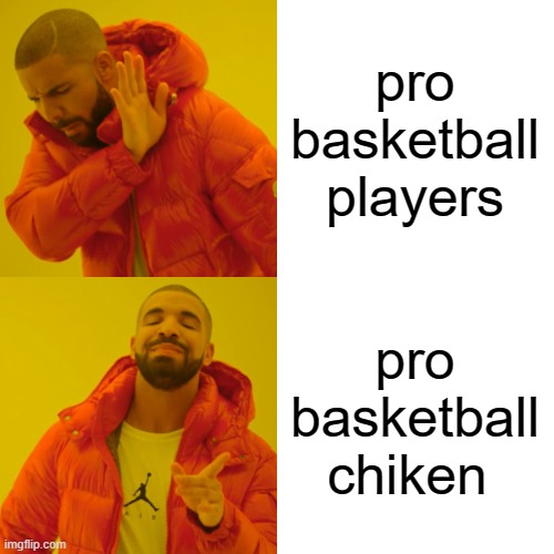 Drake Hotline Bling Meme | pro basketball players pro basketball chiken | image tagged in memes,drake hotline bling | made w/ Imgflip meme maker