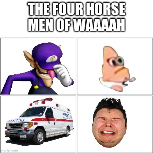 The four horsemen of waaaaah | THE FOUR HORSE MEN OF WAAAAH | image tagged in the 4 horsemen of | made w/ Imgflip meme maker
