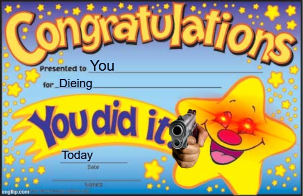 Lock your door | You; Dieing; Today | image tagged in memes,happy star congratulations,gun,dead | made w/ Imgflip meme maker