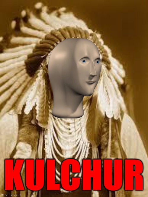 Native American | KULCHUR | image tagged in native american | made w/ Imgflip meme maker