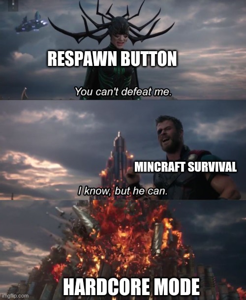 You can't defeat me | RESPAWN BUTTON; MINCRAFT SURVIVAL; HARDCORE MODE | image tagged in you can't defeat me | made w/ Imgflip meme maker