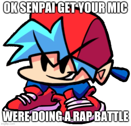 Keth | OK SENPAI GET YOUR MIC WERE DOING A RAP BATTLE | image tagged in keth | made w/ Imgflip meme maker