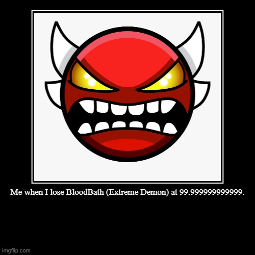 image tagged in funny,demotivationals,geometry dash | made w/ Imgflip demotivational maker