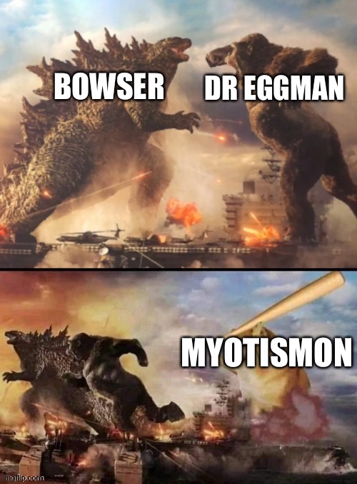 Godzilla vs king kong vs bonk | DR EGGMAN; BOWSER; MYOTISMON | image tagged in godzilla vs king kong vs bonk | made w/ Imgflip meme maker