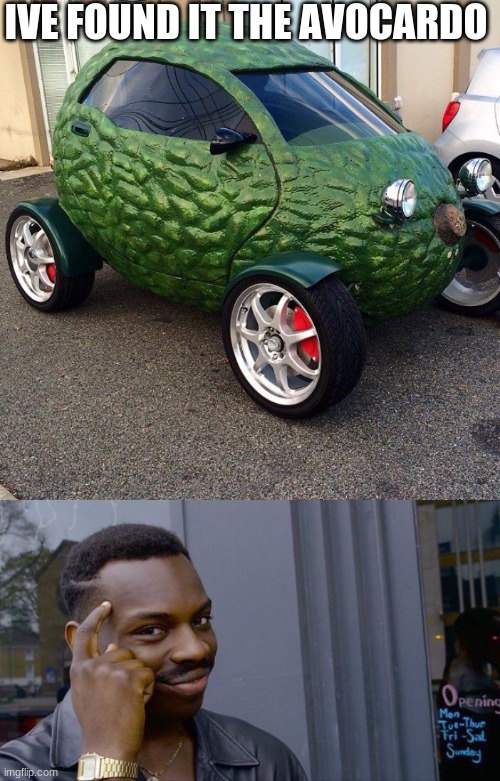 the avocardo | IVE FOUND IT THE AVOCARDO | image tagged in memes,roll safe think about it,funny,avocado,car | made w/ Imgflip meme maker