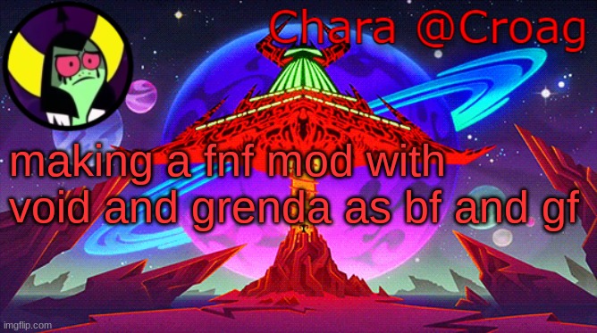 Chara's Lord Dominator temp | making a fnf mod with void and grenda as bf and gf | image tagged in chara's lord dominator temp | made w/ Imgflip meme maker