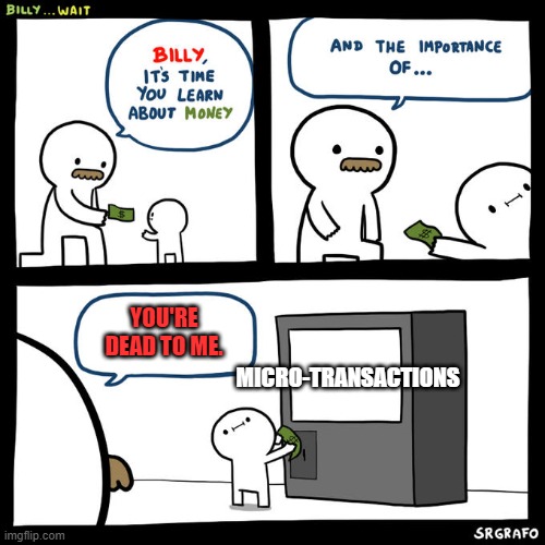 F*CK THAT! | YOU'RE DEAD TO ME. MICRO-TRANSACTIONS | image tagged in billy wait | made w/ Imgflip meme maker