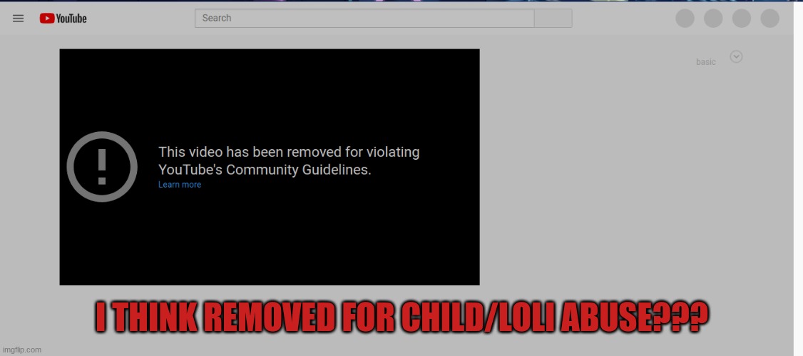 I THINK REMOVED FOR CHILD/LOLI ABUSE??? | made w/ Imgflip meme maker