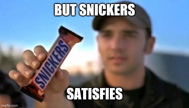 snickers | BUT SNICKERS SATISFIES | image tagged in snickers | made w/ Imgflip meme maker