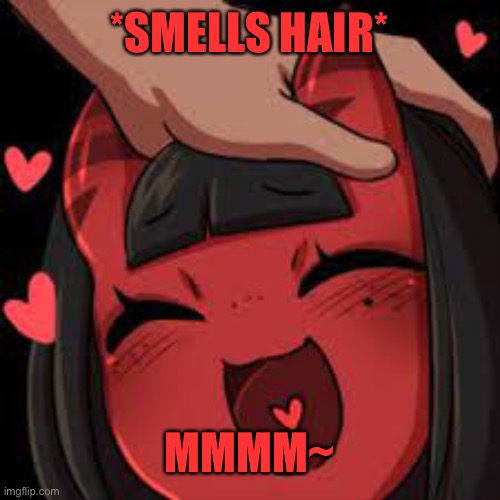 *smells hair* | *SMELLS HAIR*; MMMM~ | image tagged in meru wholesome | made w/ Imgflip meme maker