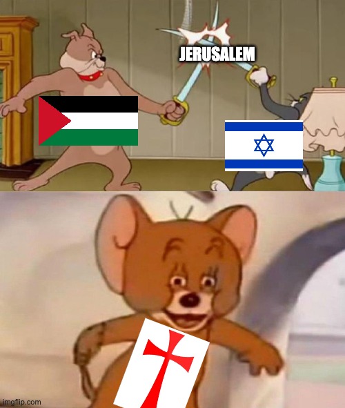 crusades be like | JERUSALEM | image tagged in tom and jerry swordfight | made w/ Imgflip meme maker