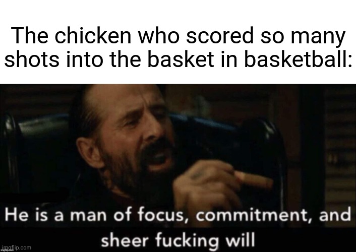 A chicken basketball | The chicken who scored so many shots into the basket in basketball: | image tagged in john wick man of focus,memes,meme,chicken,basketball meme,basketball | made w/ Imgflip meme maker