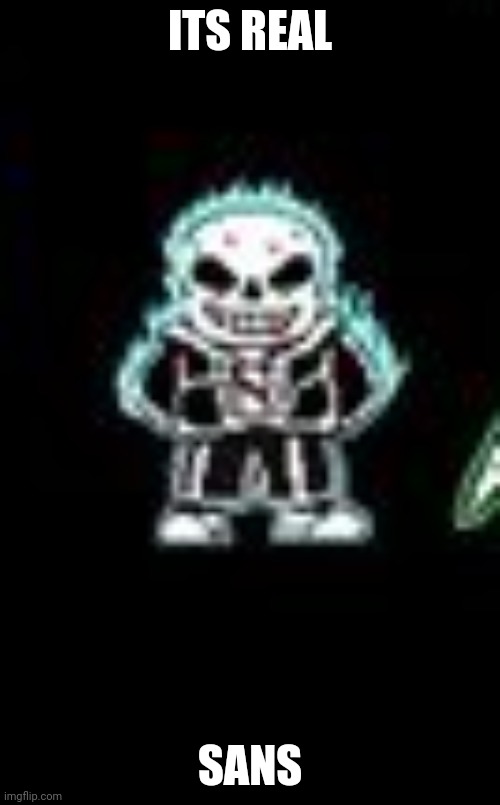 ITS REAL SANS | made w/ Imgflip meme maker