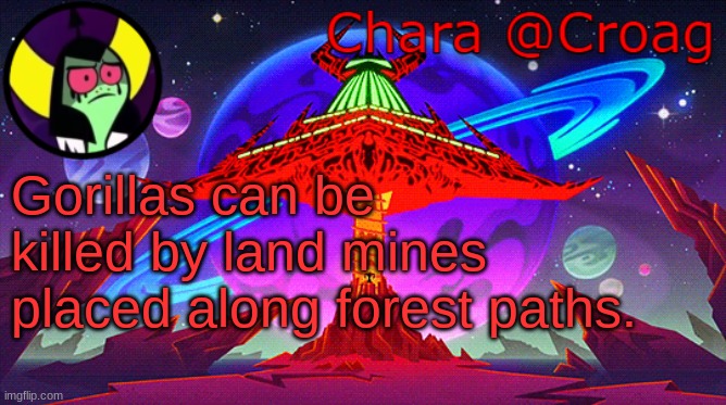 Chara's Lord Dominator temp | Gorillas can be killed by land mines placed along forest paths. | image tagged in chara's lord dominator temp | made w/ Imgflip meme maker