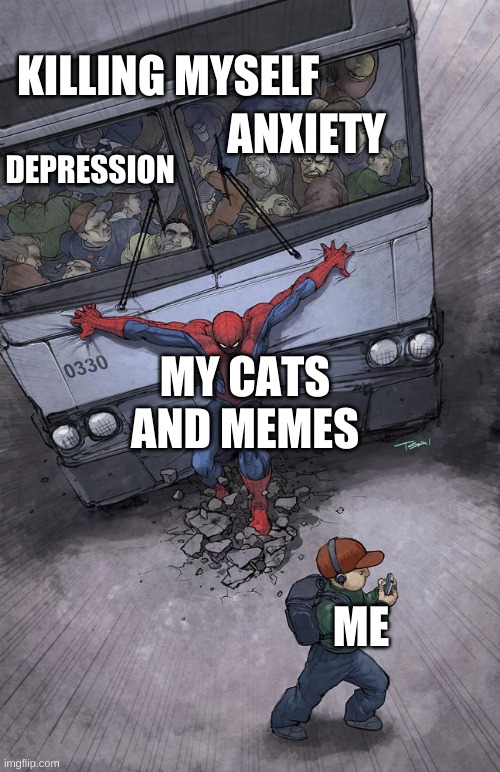 only thing stopping me from comitting backgammon | KILLING MYSELF; ANXIETY; DEPRESSION; MY CATS AND MEMES; ME | image tagged in spider-man bus,suicide,cats,memes | made w/ Imgflip meme maker