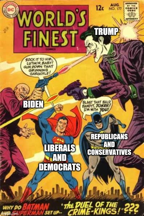 Joker vs lex luthor | TRUMP; BIDEN; REPUBLICANS AND CONSERVATIVES; LIBERALS AND DEMOCRATS | image tagged in joker vs lex luthor | made w/ Imgflip meme maker