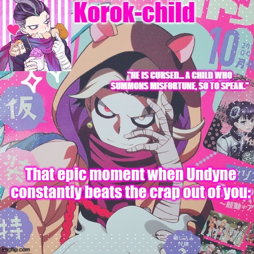 Korok-child temp Tanaka | That epic moment when Undyne constantly beats the crap out of you: | image tagged in korok-child temp tanaka | made w/ Imgflip meme maker