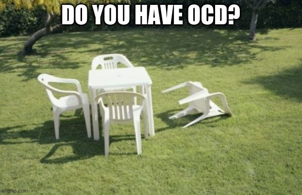 We Will Rebuild | DO YOU HAVE OCD? | image tagged in memes,we will rebuild | made w/ Imgflip meme maker