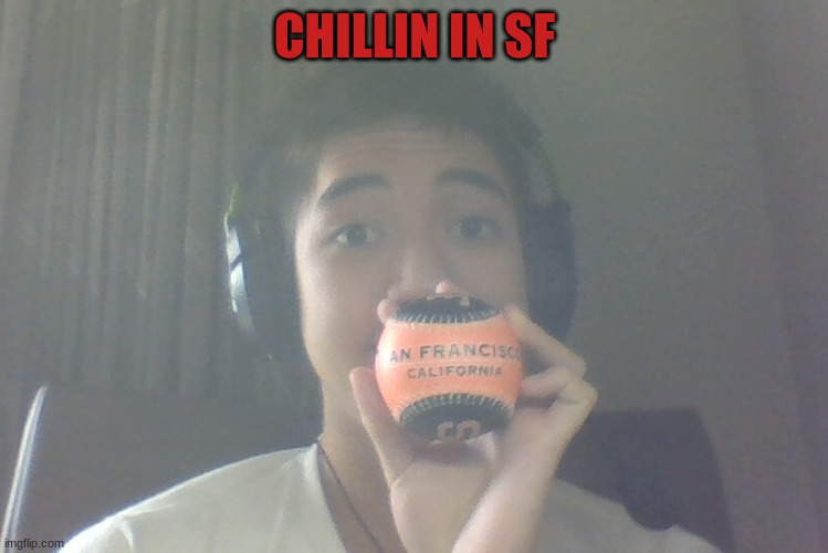 Im in SF everyone!! | CHILLIN IN SF | image tagged in chillin | made w/ Imgflip meme maker