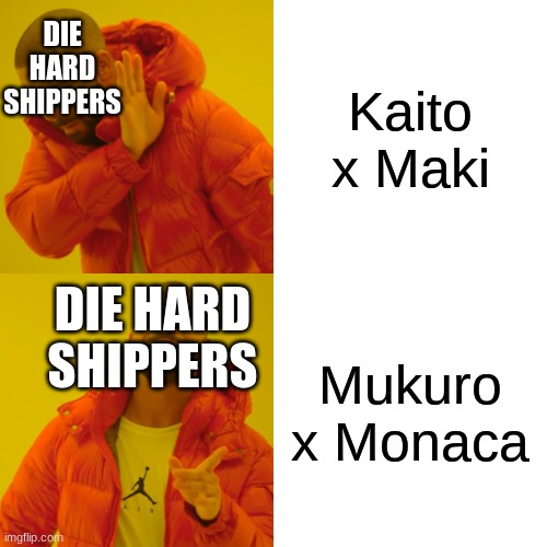 Danganronpa Ship Meme | DIE HARD SHIPPERS; Kaito x Maki; DIE HARD SHIPPERS; Mukuro x Monaca | image tagged in memes,drake hotline bling | made w/ Imgflip meme maker