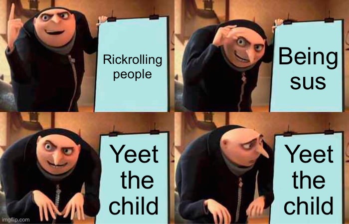Daily routine | Rickrolling people; Being sus; Yeet  the child; Yeet the child | image tagged in memes,gru's plan | made w/ Imgflip meme maker