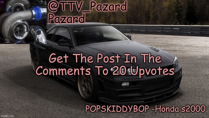 TTV_Car | Get The Post In The Comments To 20 Upvotes | image tagged in ttv_car | made w/ Imgflip meme maker