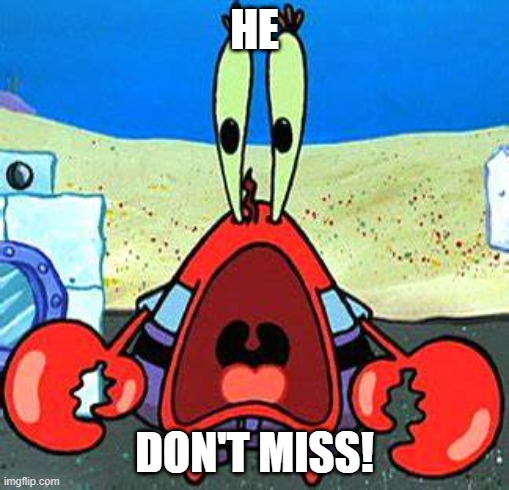 HE DON'T MISS! | HE; DON'T MISS! | image tagged in he don't miss | made w/ Imgflip meme maker