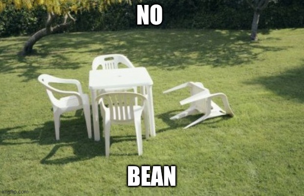 We Will Rebuild | NO; BEAN | image tagged in memes,we will rebuild | made w/ Imgflip meme maker