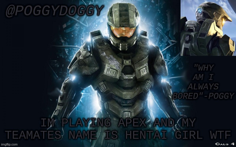 Poggydoggy halo 2 | IM PLAYING APEX AND MY TEAMATES NAME IS HENTAI GIRL WTF | image tagged in poggydoggy halo 2 | made w/ Imgflip meme maker