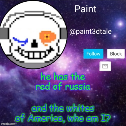 paint announces | he has the red of russia; and the whites of America, who am I? | image tagged in paint announces | made w/ Imgflip meme maker