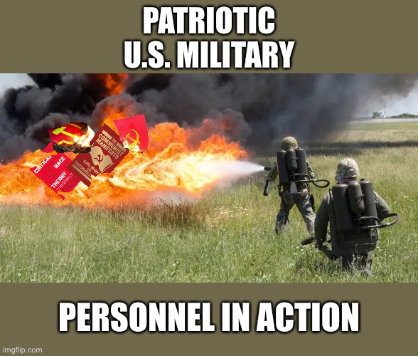 Communism & Critical Race Theory will be purged from the U.S. military! | PATRIOTIC
U.S. MILITARY; PERSONNEL IN ACTION | image tagged in us military,us government,democrat party,joe biden,communists,communism | made w/ Imgflip meme maker