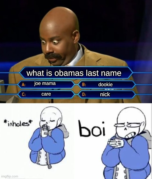 what is obamas last name; joe mama; dookie; care; nick | image tagged in who wants to be a millionaire,inhale boi sans | made w/ Imgflip meme maker
