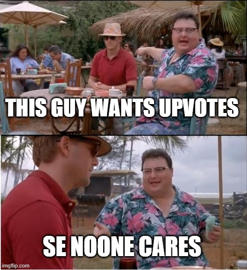 do u care | THIS GUY WANTS UPVOTES; SE NOONE CARES | image tagged in memes,see nobody cares | made w/ Imgflip meme maker