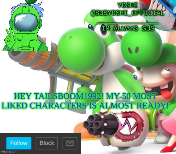 Yoshi_Official Announcement Temp v4 | HEY TAILSBOOM1992! MY 50 MOST LIKED CHARACTERS IS ALMOST READY! | image tagged in yoshi_official announcement temp v4 | made w/ Imgflip meme maker