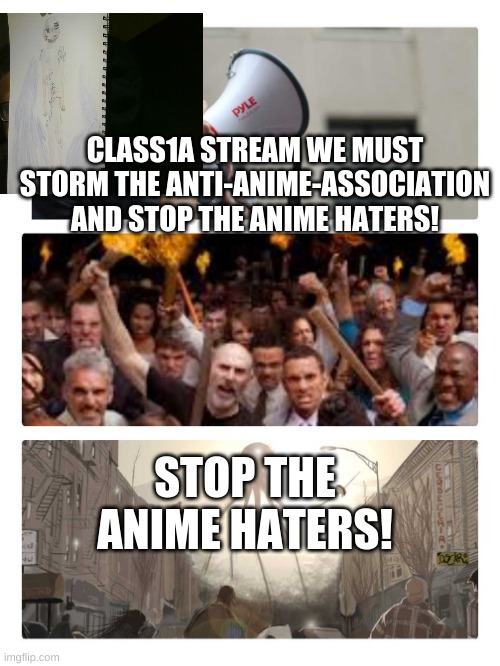 Storm the AAA | CLASS1A STREAM WE MUST STORM THE ANTI-ANIME-ASSOCIATION AND STOP THE ANIME HATERS! STOP THE ANIME HATERS! | image tagged in area 51 storm,memes,original character,mha,roleplaying,aaa | made w/ Imgflip meme maker