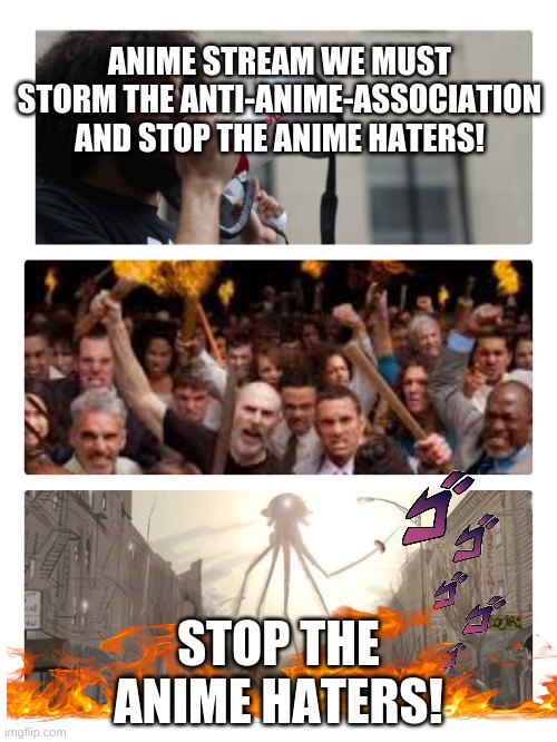 Storm the AAA | ANIME STREAM WE MUST STORM THE ANTI-ANIME-ASSOCIATION AND STOP THE ANIME HATERS! STOP THE ANIME HATERS! | image tagged in area 51 storm,aaa,memes,anime,fire,anime meme | made w/ Imgflip meme maker