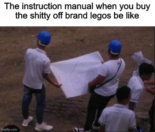 hoi |  The instruction manual when you buy
the shitty off brand legos be like | image tagged in lulz | made w/ Imgflip meme maker
