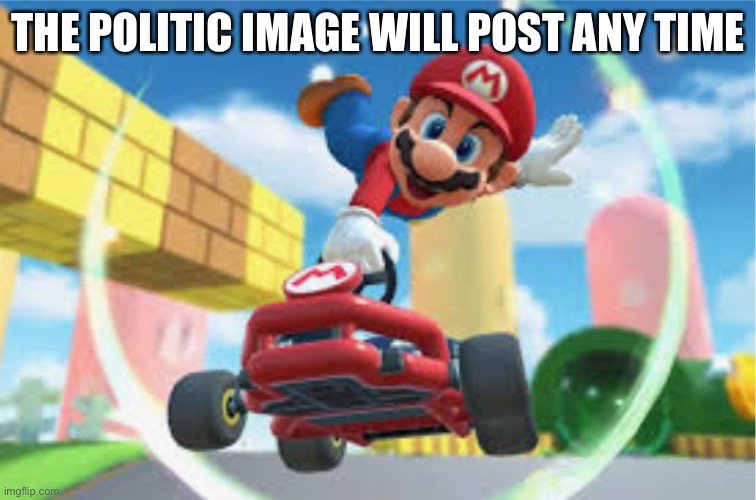 MKT Mario Jump Boost | THE POLITIC IMAGE WILL POST ANY TIME | image tagged in mkt mario jump boost | made w/ Imgflip meme maker