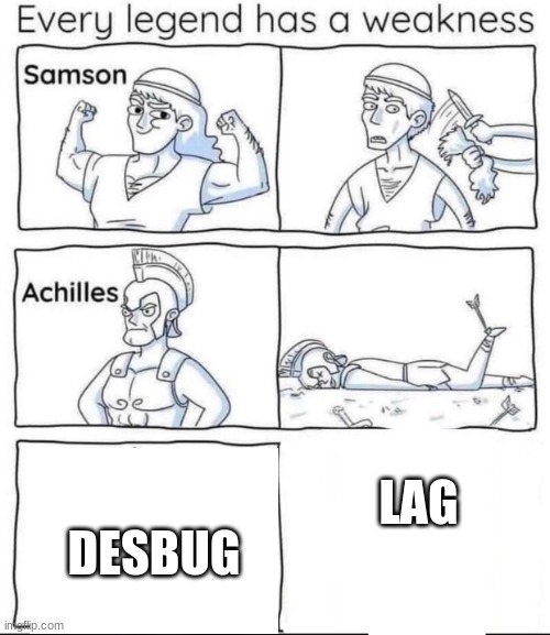 Every legend has a weakness | DESBUG; LAG | image tagged in every legend has a weakness | made w/ Imgflip meme maker