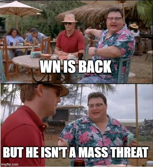 We have moved on | WN IS BACK; BUT HE ISN'T A MASS THREAT | image tagged in memes,see nobody cares | made w/ Imgflip meme maker