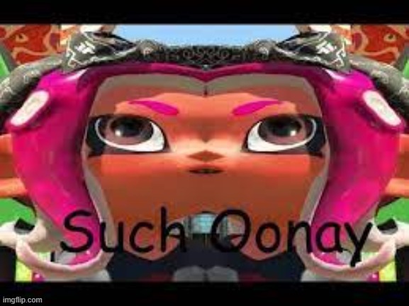 Such Oonay | image tagged in such oonay | made w/ Imgflip meme maker
