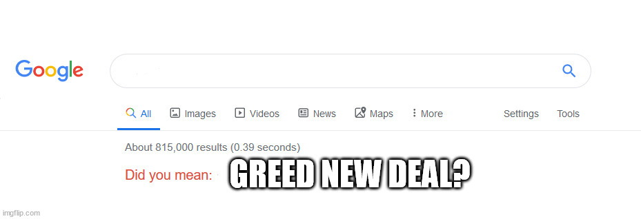 Did you mean | GREED NEW DEAL? | image tagged in did you mean | made w/ Imgflip meme maker