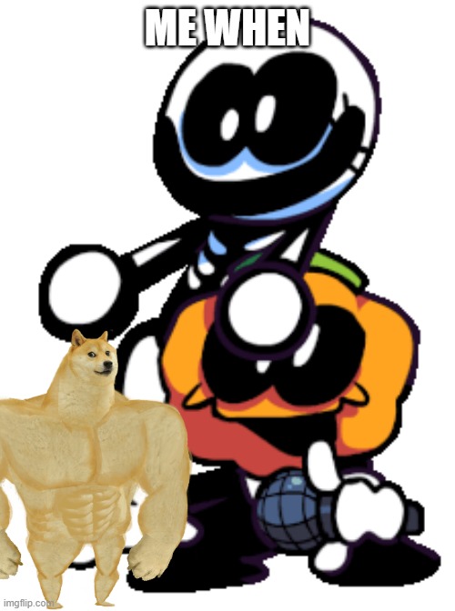 when doge | ME WHEN | image tagged in doge | made w/ Imgflip meme maker