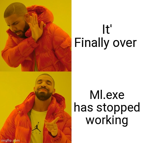 ML (machine learning ) | It' Finally over; Ml.exe has stopped working | image tagged in memes,drake hotline bling | made w/ Imgflip meme maker