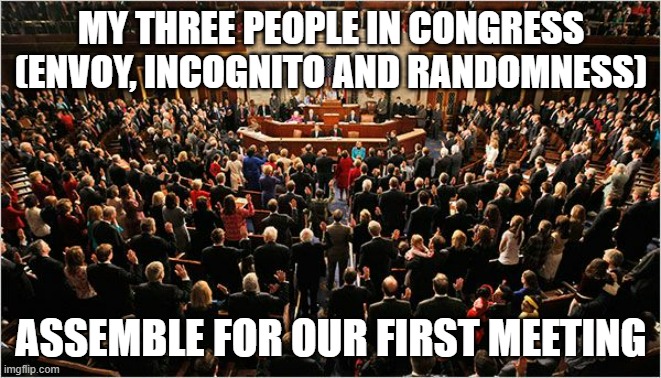 Lets talk about a few things like future laws and mainly separating from ImgFlip | MY THREE PEOPLE IN CONGRESS (ENVOY, INCOGNITO AND RANDOMNESS); ASSEMBLE FOR OUR FIRST MEETING | image tagged in congress | made w/ Imgflip meme maker