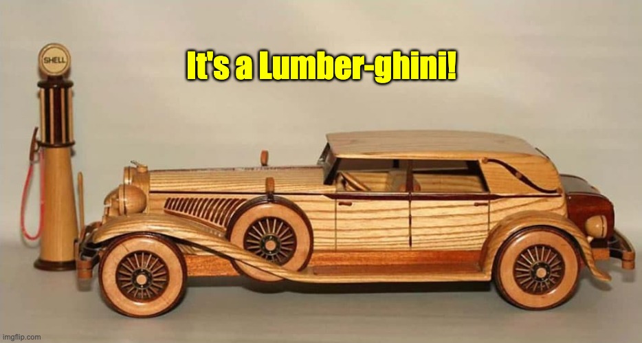 Wood you buy it? | It's a Lumber-ghini! | made w/ Imgflip meme maker