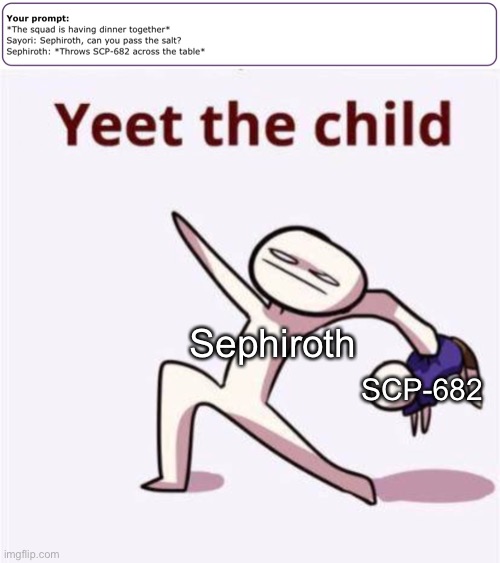 Yeet | Sephiroth; SCP-682 | image tagged in sayori,sephiroth,scp | made w/ Imgflip meme maker