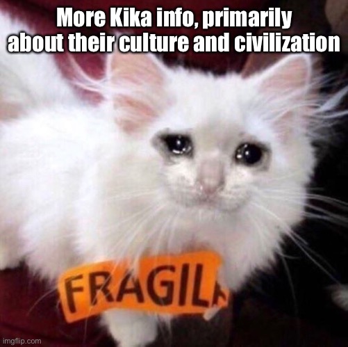 More Kika info, primarily about their culture and civilization | made w/ Imgflip meme maker